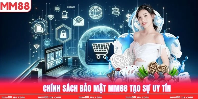 Chính sách bảo mật tại MM88 luôn tạo được sự yên tâm cho tất cả khách hàng